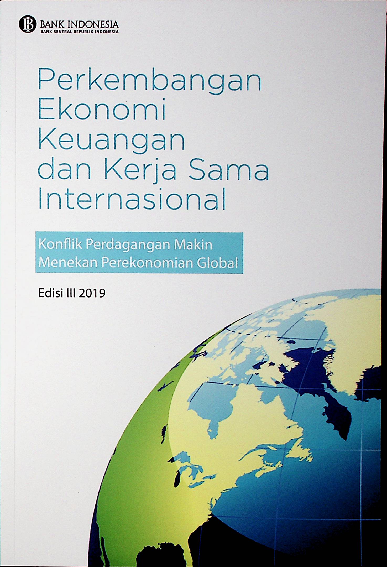 Perkembangan Ekonomi Keuangan dan Kerja Sama Internasional : Konflik Perdagangan Makin Menekan Perekonomian Global  2019