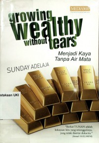 [Growing Wealthy Without Tears. Bahasa Indonesia] Menjadi Kaya Tanpa Air Mata