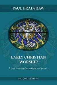 Early christian whorship: a basic introduction to ideas and practice