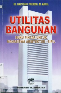 Utilitas bangunan : buku pintar untuk mahasiswa arsitektur-sipil