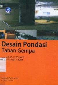 Desain pondasi tahan gempa : sesuai SNI 03-1726-2002 dan SNI 03-2847-2002