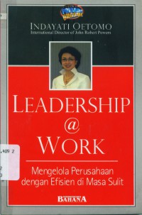 Leadership @ work: mengelola perusahaan dengan efisien di masa sulit