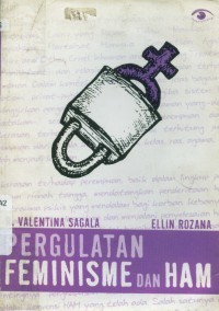 Pergulatan feminisme & HAM : HAM untuk perempuan, HAM untuk keadilan sosial