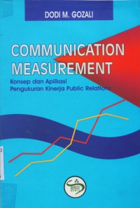 Communication measurement :konsep dan aplikasi pengukuran kinerja public relations