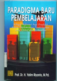 Paradigma baru pembelajaran: sebagai referensi bagi guru pendidik dalam implementasi pembelajaran yang efektif dan berkualitas