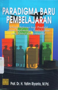 Paradigma baru pembelajaran: sebagai referensi bagi guru pendidik dalam implementasi pembelajaran yang efektif dan berkualitas