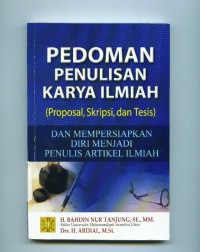 Pedoman penulisan karya ilmiah (proposal,skripsi,dan tesis) dan mempersiapkan diri menjadi penulis artikel ilmiah