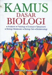 Kamus dasar biologi: anatomi, fisiologi, evolusi, taksonomi, biologi molekuler, biologi sel, bioteknologi