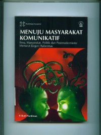 Menuju masyarakat komunikatif:ilmu,masyarakat,politik dan postmodernisme menurut Jurgen Habermas