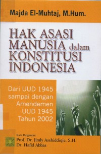 Hak Asasi Manusia Dalam Konstitusi Indonesia : Dari UUD 1945 Sampai Dengan Amandemen UUD 1945 Tahun 2002