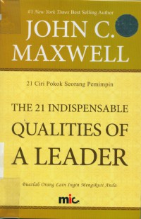 [The Twenty one indispensable... Bahasa Indonesia] 21 ciri pokok seorang pemimpin : buatlah orang lain ingin mengikuti anda