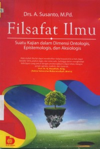 Image of Filsafat ilmu : suatu kajian dalam dimensi ontologis, epistemologis, dan aksiologis