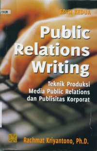 Public Relations Writing: Teknik Produksi Media Public Relations dan Publisitas Korporat