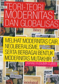 Teori-teori modernitas dan globalisasi: melihat modernitas cair, neoliberalisme, serta berbagai bentuk modernitas mutakhir