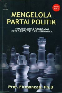 Mengelola partai politik:komunikasi dan positioning ideologi politik di era demokrasi