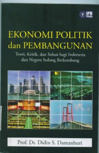 Ekonomi politik dan pembangunan:teori,kritik dan solusi bagi Indonesia dan negara sedang berkembang