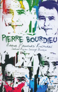 [The Field of cultural... Bahasa Indonesia]
arena produksi kultural :  sebuah kajian sosiologi budaya