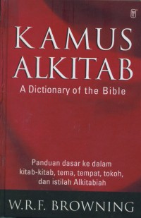 [A Dictionary of the Bible. Bahasa Indonesia] Kamus Alkitab : panduan dasar ke dalam kitab-kitab, tema,tempat,tokoh dan istilah-istilah alkitabiah