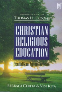 [Christian religious education. Bahasa Indonesia]
Pendidikan Agama Kristen: Berbagi cerita dan visi kita