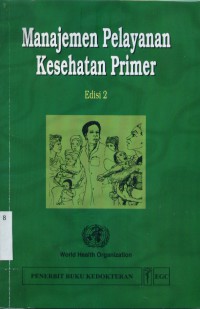 [On Being in charge : a guide to management in primary health care. Bahasa Indonesia]
Manajemen pelayanan kesehatan primer