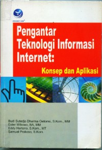 Pengantar teknologi informasi internet:konsep dan aplikasi