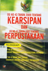 [Undang-undang,peraturan]
UU No.43 tahun 2009 tentang kearsipan dan UU No.43 tahun 2007 tentang perpustakaan:dilengkapi PP No.46 tahun 2007 tentang tunjangan jabatan fungsional arsiparis..