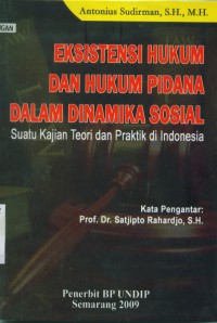 Eksistensi Hukum dan Hukum Pidana dalam Dinamika Sosial : Suatu Kajian Teori dan Praktik di Indonesia