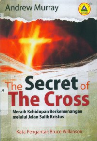 [The secret of the cross.Bahasa Indonesia]
Meraih kehidupan berkemenangan melalui jalan salib