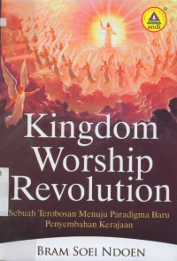 Kingdom worship revolution:sebuah terobosan menuju paradigma baru penyembahan kerajaan