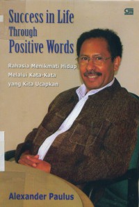 Success in life through positive words:rahasia menikmati hidup melalui kata-kata yang kita ucapkan