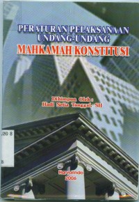 Peraturan pelaksanaan undang-undang mahkamah Konstitusi/Dihimpun oleh Hadi Setia tunggal