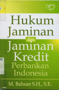 Hukum jaminan dan jaminan kredit perbankan Indonesia