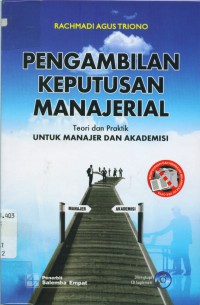 Pengambilan Keputusan Manajerial : Teori Dan Praktik Untuk Manajer Dan Akademisi