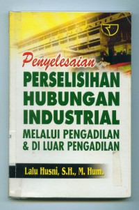 Penyelesaian Perselisihan Hubungan Industrial Melalui Pengadilan & di Luar Pengadilan