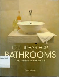 1001 [Thousand and One] Ideas For Bathroom : The Ultimate Sourcebook