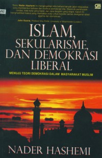 Islam, sekularisme, dan demokrasi liberal : menuju teori demokrasi dalam masyarakat muslim