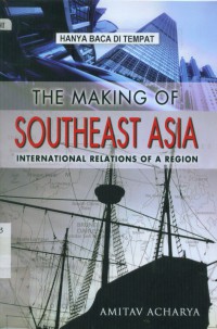 The Making of Southeast Asia international relations of region