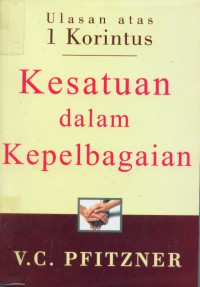 [First Corinthians. Bahasa Indonesia] Kesatuan Dalam Kepelbagaian : Ulasan Atas 1 Korintus