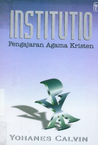 [Institutio Christianae religionis. Bahasa Indonesia] Institutio: Pengajaran agama Kristen