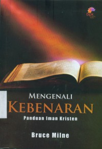 [Knowing the truth: a handbook of christian belief. Bahasa Indonesia] Mengenali kebenaran : panduan iman Kristen