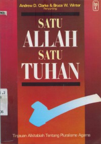 [One God, One Lord : Christian in a ... Bahasa Indonesia] satu Allah, satu Tuhan : tinjauan alkitablah tentang pluraslime agama