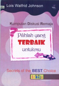 [Secrets of the best choice.Bahasa Indonesia]
Pilihlah yang terbaik untukmu: kumpulan diskusi remaja