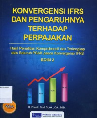 Konvergensi IFRS Dan Pengaruhnya Terhadap Perpajakan : Hasil Penelitian Komprehensif Dan Terlengkap Atas Seluruh PSAK Pasca Konvergensi IFRS