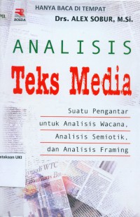 Analisis teks media : suatu pengantar untuk analisis wacana, semiotik, dan analisis framing