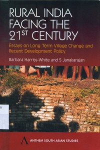 Rural India Facing The 21st century: Essays on Long Term Village Change and Recent Development Policy