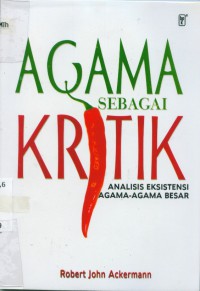 [Religion as critique.Bahasa Indonesia] Agama sebagai kritik: analisis eksistensi agama-agama besar