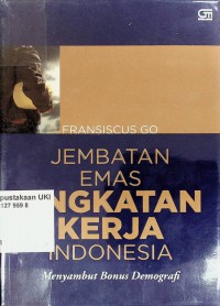 Jembatan Emas Angkatan Kerja Indonesia : Menyambut bonus Demografi