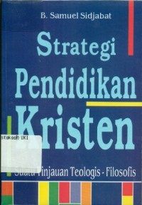 Image of Strategi Pendidikan Kristen: Suatu Tinjauan Teologis - Filosofis