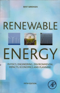 Renewable Energy : physics, engineering, environmental impacts, economics and planning
