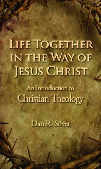 Image of Life Together in the Way of Jesus Christ: An Introduction to Christian Theology